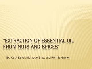 “Extraction Of Essential oil From Nuts and Spices”