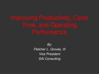 Improving Productivity, Cycle Time, and Operating Performance