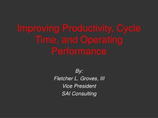 Improving Productivity, Cycle Time, and Operating Performance