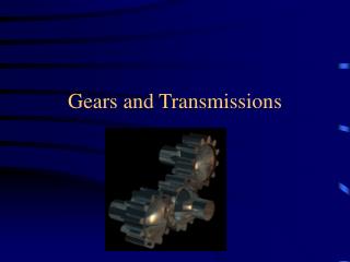 Gears and Transmissions