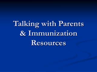 Talking with Parents &amp; Immunization Resources