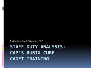 Staff duty analysis: Cap’s rubix cube Cadet training