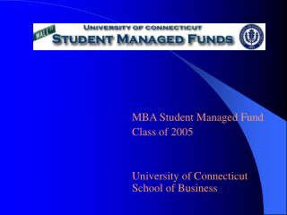 MBA Student Managed Fund Class of 2005 University of Connecticut School of Business