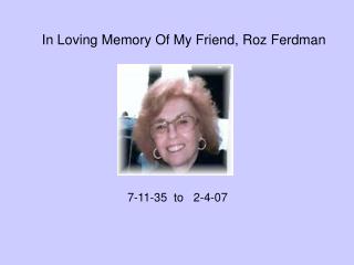 In Loving Memory Of My Friend, Roz Ferdman