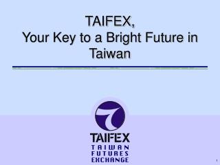 TAIFEX, Your Key to a Bright Future in Taiwan