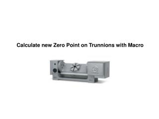 Calculate new Zero Point on Trunnions with Macro