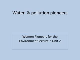 Water & pollution pioneers