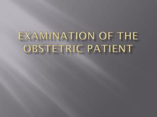 Examination of the obstetric patient