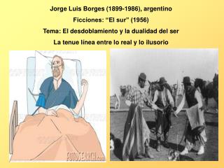 Jorge Luis Borges (1899-1986), argentino Ficciones: “El sur” (1956)