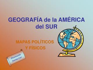 GEOGRAF Í A de la AM É RICA del SUR