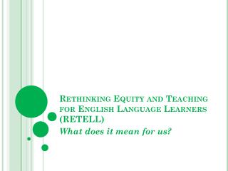 Rethinking Equity and Teaching for English Language Learners (RETELL)