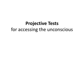 Projective Tests for accessing the unconscious