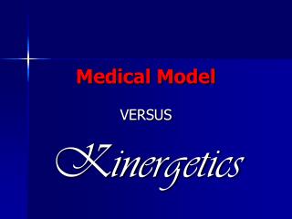 Medical Model VERSUS Kinergetics