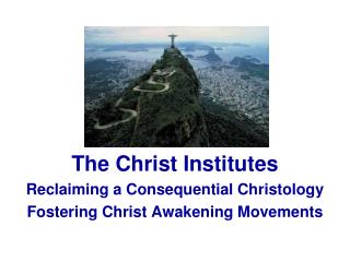 The Christ Institutes Reclaiming a Consequential Christology Fostering Christ Awakening Movements