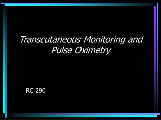 Transcutaneous Monitoring and Pulse Oximetry