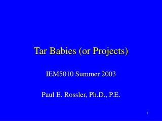 Tar Babies (or Projects)