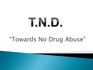 “Towards No Drug Abuse”