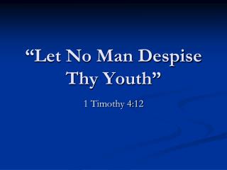 “Let No Man Despise Thy Youth”