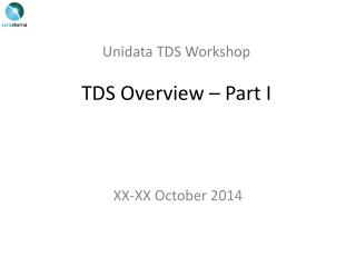 Unidata TDS Workshop TDS Overview – Part I