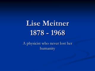 Lise Meitner 1878 - 1968