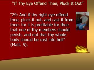 “If Thy Eye Offend Thee, Pluck It Out”
