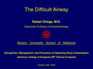 The Difficult Airway Rafael Ortega, M.D. Associate Professor of Anesthesiology