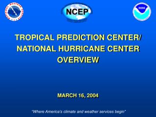 TROPICAL PREDICTION CENTER/ NATIONAL HURRICANE CENTER OVERVIEW MARCH 16, 2004