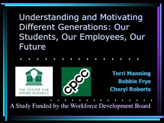 Understanding and Motivating Different Generations: Our Students, Our Employees, Our Future