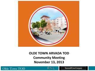 OLDE TOWN ARVADA TOD Community Meeting November 13, 2013