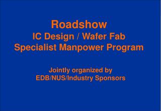 Roadshow IC Design / Wafer Fab Specialist Manpower Program