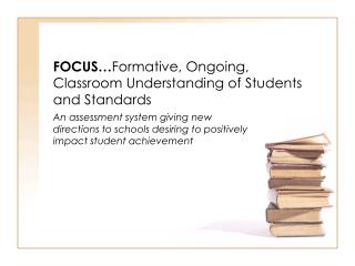 FOCUS… Formative, Ongoing, Classroom Understanding of Students and Standards