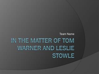 In the Matter of Tom Warner and Leslie Stowle