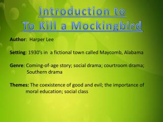 Author : Harper Lee Setting : 1930’s in a fictional town called Maycomb, Alabama