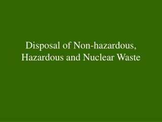 Disposal of Non-hazardous, Hazardous and Nuclear Waste