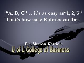 “A, B, C”… it’s as easy as“1, 2, 3” That’s how easy Rubrics can be!