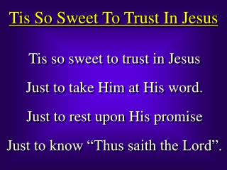 Tis So Sweet To Trust In Jesus