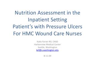 Katie Farver RD, CNSD Harborview Medical Center Seattle, Washington kef@u.washington 8-11-09