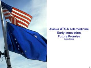 Alaska ATS -6 Telemedicine Early Innovation Future Promise Charles D. Brady