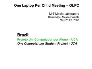 One Laptop Per Child Meeting – OLPC MIT Media Laboratory Cambridge, Massachusetts May 20-23, 2008