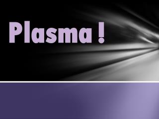 Plasma !
