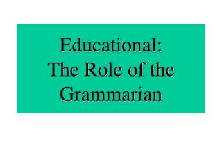 Educational: The Role of the Grammarian