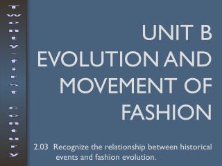 UNIT B EVOLUTION AND MOVEMENT OF FASHION