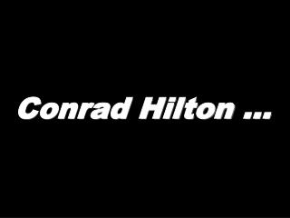 Conrad Hilton …