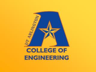 The University of Texas at Arlington College of Engineering Overview Spring 2010