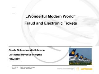 „Wonderful Modern World“ Fraud and Electronic Tickets Gisela Golombowski-Hofmann