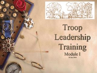 Troop Leadership Training Module I 30 Jun 2010