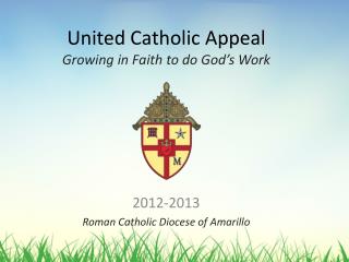 United Catholic Appeal Growing in Faith to do God’s Work