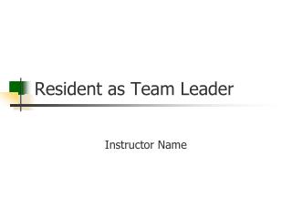 Resident as Team Leader