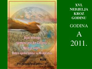 XVI . NEDJELJA KROZ GODINU GODINA A 2011.