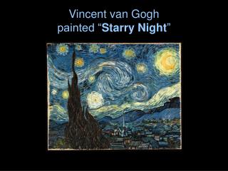 Vincent van Gogh painted “ Starry Night ”